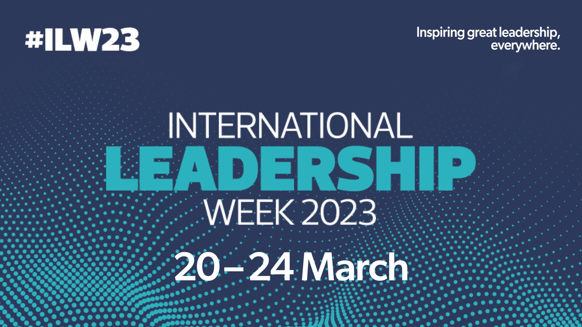 International Leadership Week 2023. 20th to the 24th March.